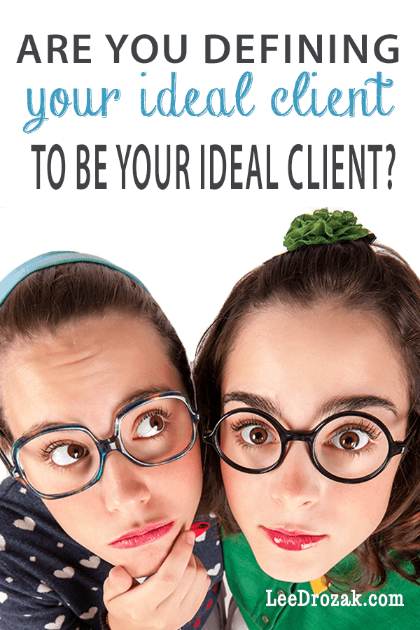 Are you defining your ideal client to be your ideal client?